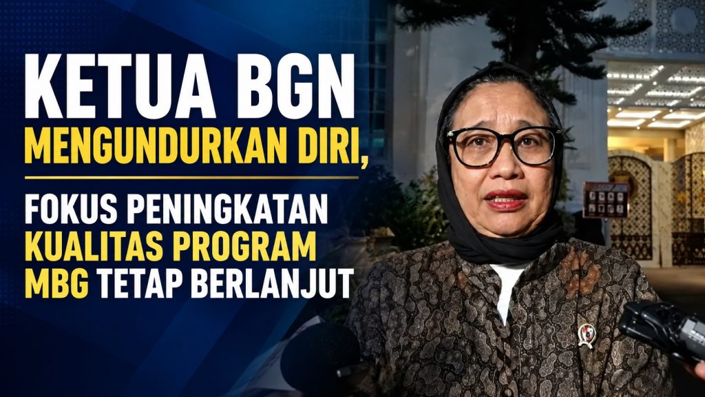 Ketua BGN Mengundurkan Diri, Fokus Peningkatan Kualitas Program MBG Tetap Berlanjut