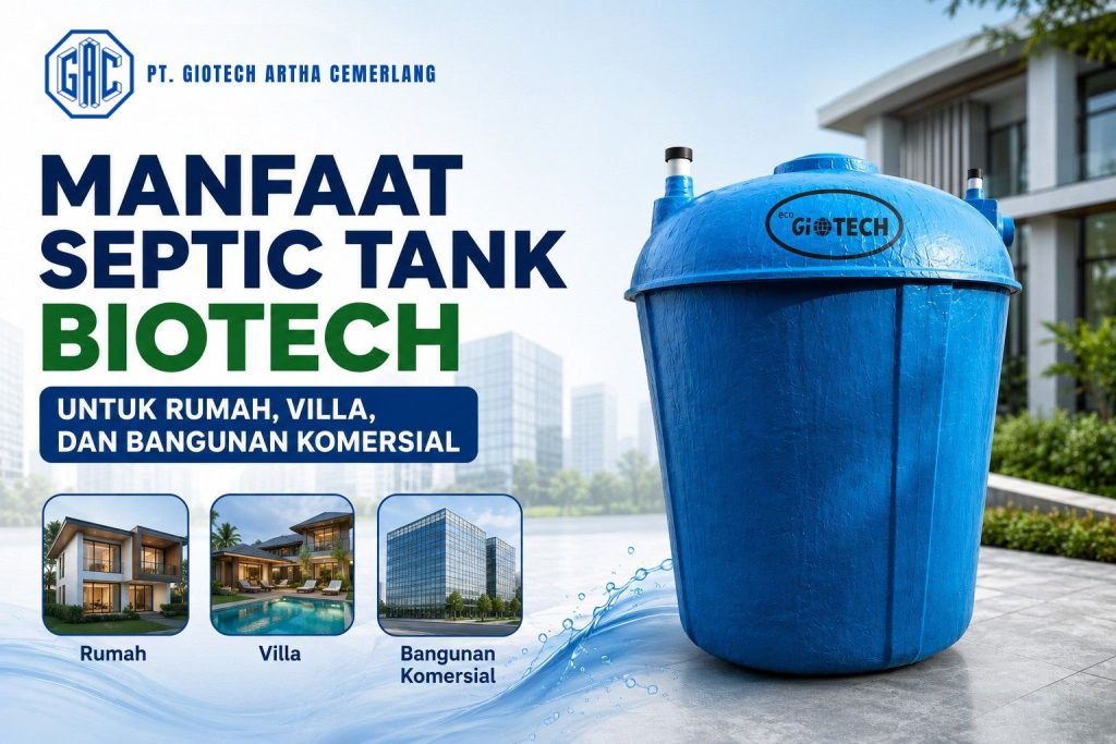 7 Manfaat Septic Tank Biotech untuk Rumah, Villa, dan Bangunan Komersial
