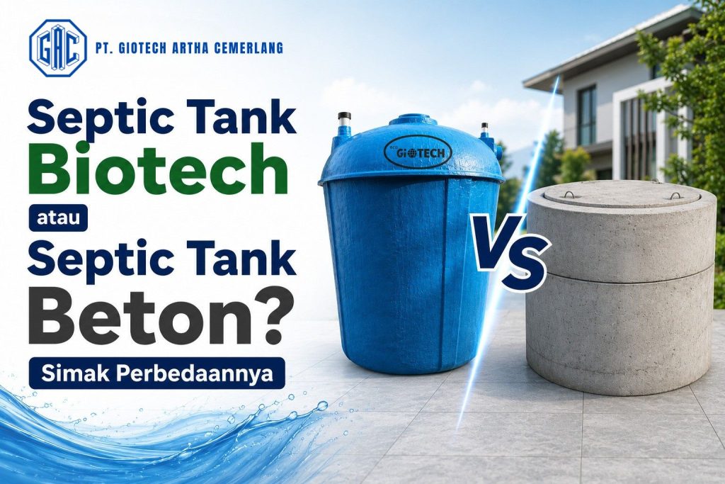 6 Perbedaan Penting Septic Tank Biotech dan Septic Tank Beton