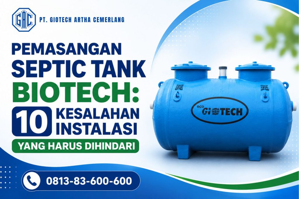 Pemasangan Septic Tank Biotech, 10 Kesalahan Instalasi yang Harus Dihindari
